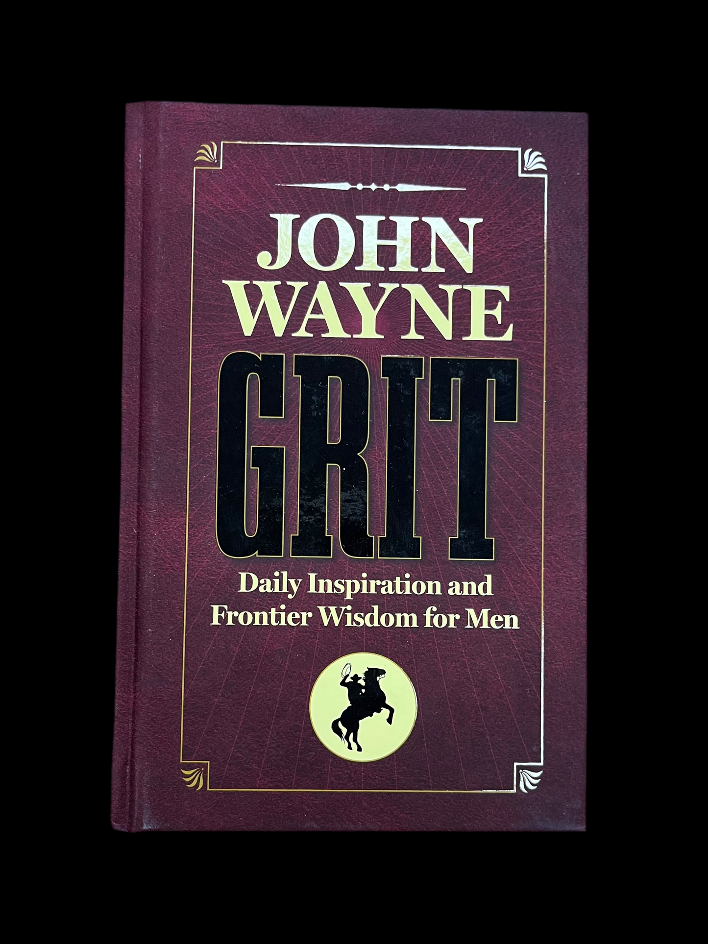 John Wayne Grit: Daily Inspiration and Frontier Wisdom For Men
