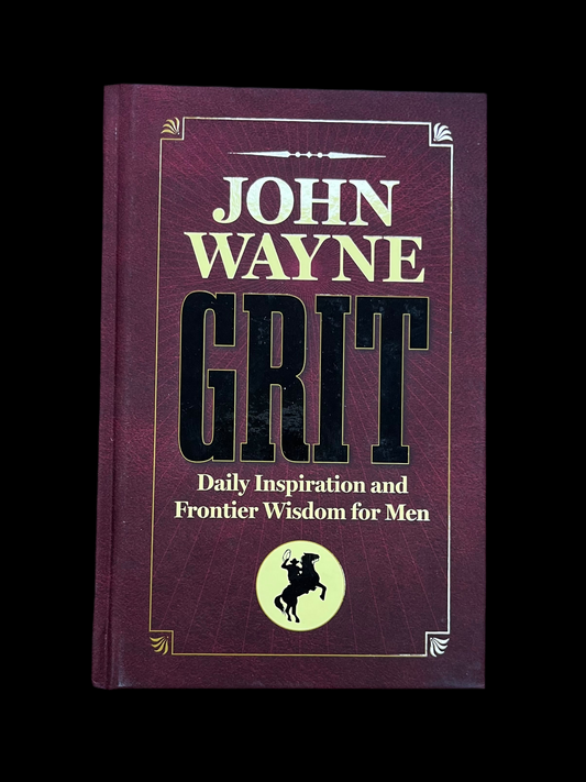John Wayne Grit: Daily Inspiration and Frontier Wisdom For Men