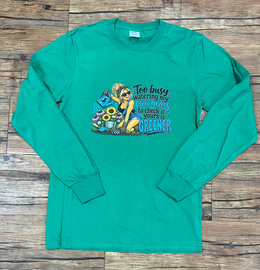 Custom LS T-Shirt Too Bust Watering My Own Grass
